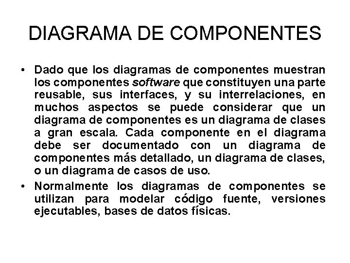 DIAGRAMA DE COMPONENTES • Dado que los diagramas de componentes muestran los componentes software