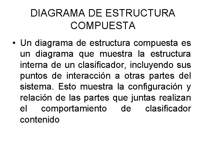 DIAGRAMA DE ESTRUCTURA COMPUESTA • Un diagrama de estructura compuesta es un diagrama que