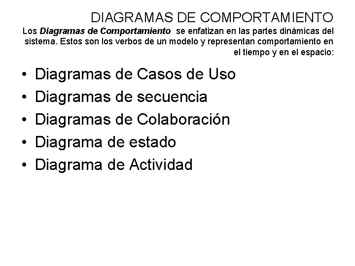DIAGRAMAS DE COMPORTAMIENTO Los Diagramas de Comportamiento se enfatizan en las partes dinámicas del