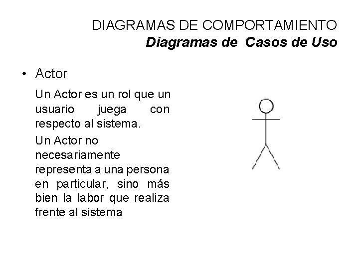 DIAGRAMAS DE COMPORTAMIENTO Diagramas de Casos de Uso • Actor Un Actor es un