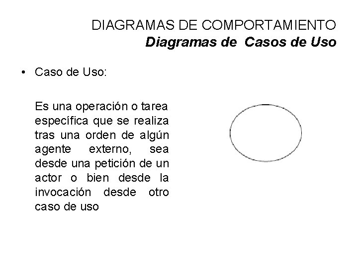 DIAGRAMAS DE COMPORTAMIENTO Diagramas de Casos de Uso • Caso de Uso: Es una