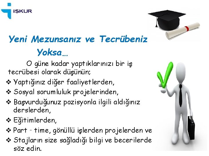 Yeni Mezunsanız ve Tecrübeniz Yoksa… O güne kadar yaptıklarınızı bir iş tecrübesi olarak düşünün;