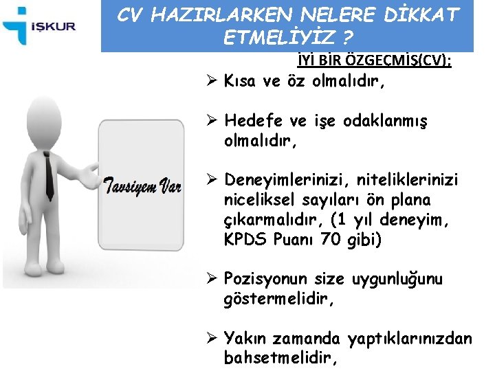 CV HAZIRLARKEN NELERE DİKKAT ETMELİYİZ ? İYİ BİR ÖZGEÇMİŞ(CV); Ø Kısa ve öz olmalıdır,