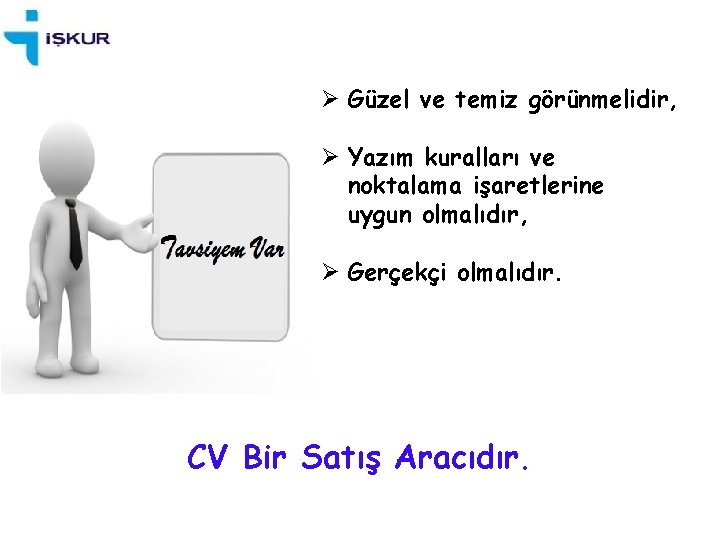 Ø Güzel ve temiz görünmelidir, Ø Yazım kuralları ve noktalama işaretlerine uygun olmalıdır, Ø