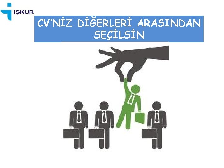 CV’NİZ DİĞERLERİ ARASINDAN SEÇİLSİN 