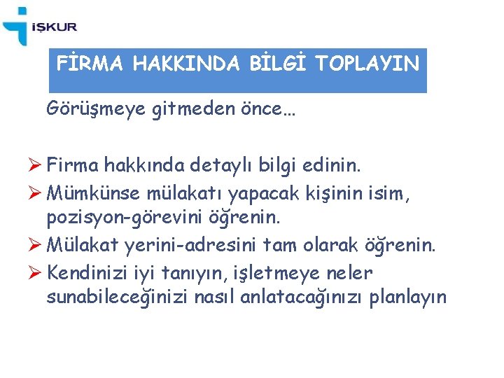 FİRMA HAKKINDA BİLGİ TOPLAYIN Görüşmeye gitmeden önce… Ø Firma hakkında detaylı bilgi edinin. Ø