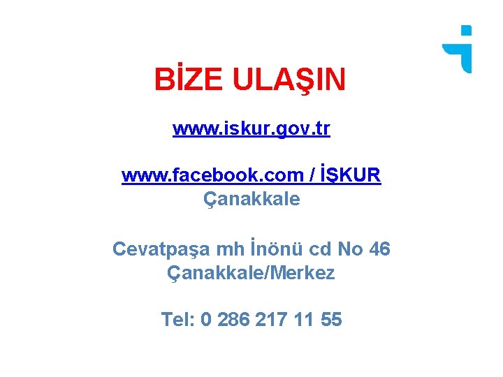 BİZE ULAŞIN www. iskur. gov. tr www. facebook. com / İŞKUR Çanakkale Cevatpaşa mh