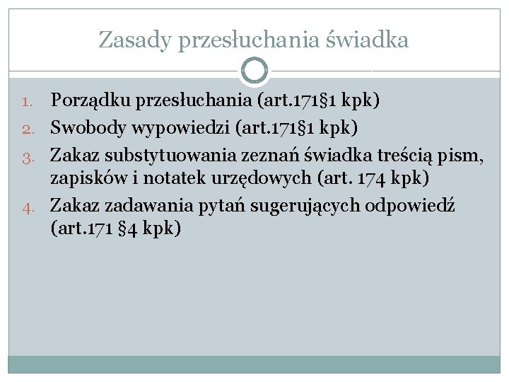 Zasady przesłuchania świadka Porządku przesłuchania (art. 171§ 1 kpk) 2. Swobody wypowiedzi (art. 171§