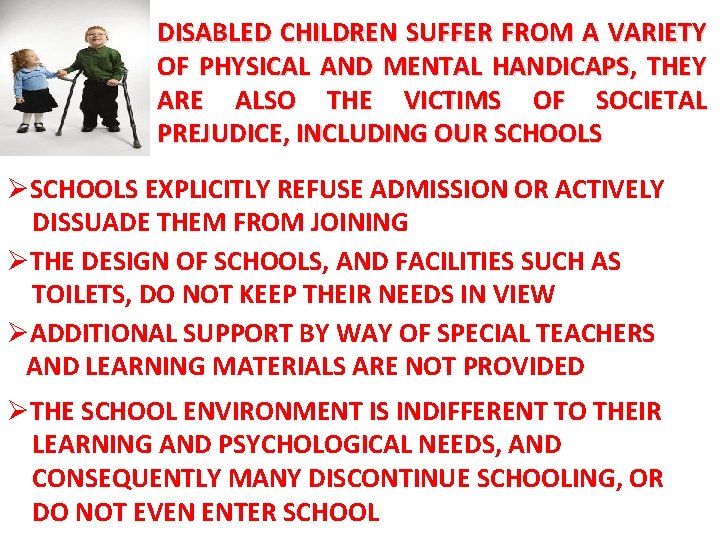 DISABLED CHILDREN SUFFER FROM A VARIETY OF PHYSICAL AND MENTAL HANDICAPS, THEY ARE ALSO