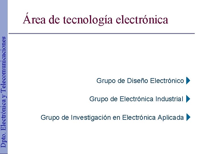 Dpto. Electrónica y Telecomunicaciones Área de tecnología electrónica Grupo de Diseño Electrónico Grupo de