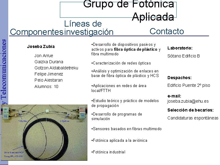 Dpto. Electrónica y Telecomunicaciones Grupo de Fotónica Aplicada Líneas de Componentes investigación Joseba Zubia