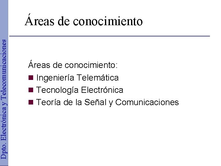 Dpto. Electrónica y Telecomunicaciones Áreas de conocimiento: n Ingeniería Telemática n Tecnología Electrónica n