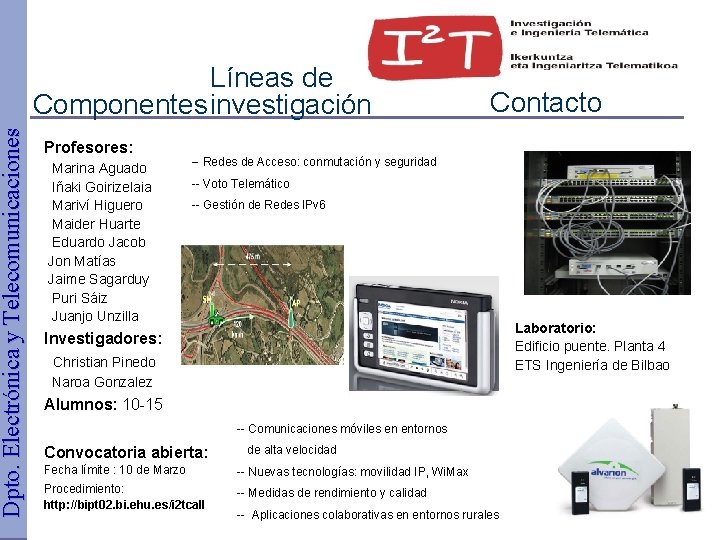 Dpto. Electrónica y Telecomunicaciones Líneas de Componentes investigación Profesores: Marina Aguado Iñaki Goirizelaia Mariví