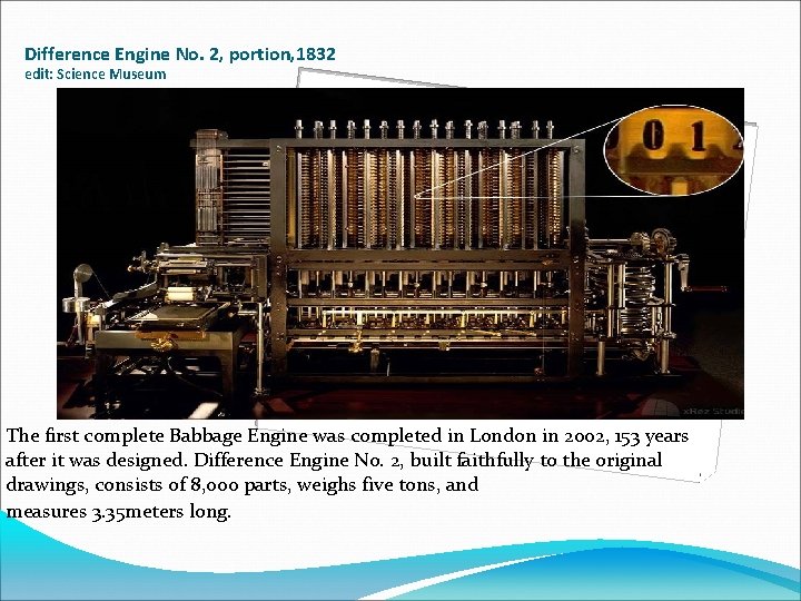 Difference Engine No. 2, portion, 1832 edit: Science Museum The first complete Babbage Engine