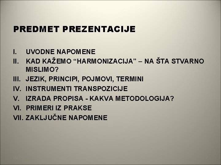 PREDMET PREZENTACIJE I. UVODNE NAPOMENE II. KAD KAŽEMO “HARMONIZACIJA” – NA ŠTA STVARNO MISLIMO?