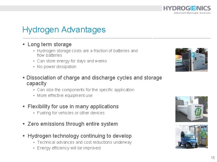 Hydrogen Advantages § Long term storage • Hydrogen storage costs are a fraction of