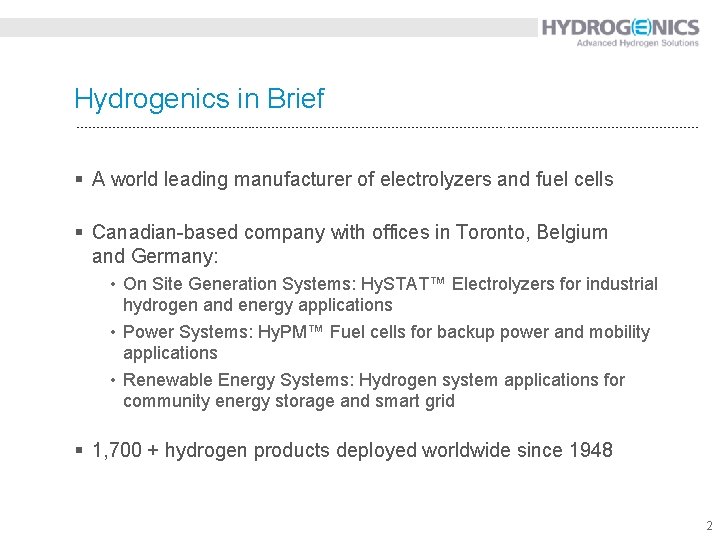 Hydrogenics in Brief § A world leading manufacturer of electrolyzers and fuel cells §