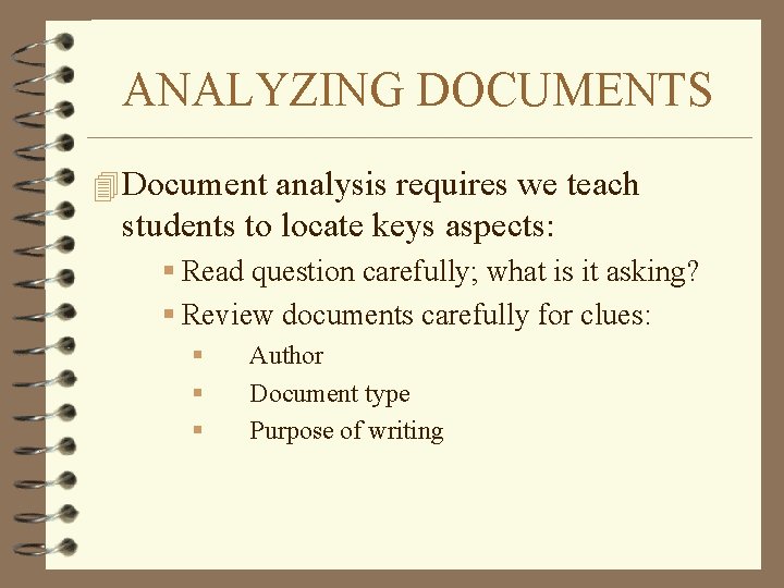 ANALYZING DOCUMENTS 4 Document analysis requires we teach students to locate keys aspects: §