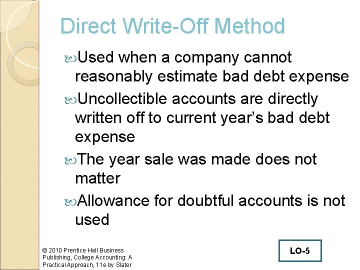 Direct Write-Off Method Used when a company cannot reasonably estimate bad debt expense Uncollectible