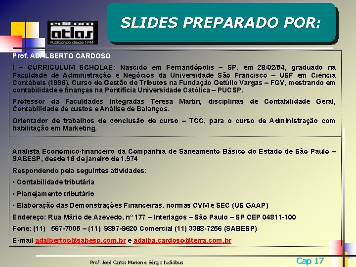 SLIDES PREPARADO POR: Prof. ADALBERTO CARDOSO I – CURRICULUM SCHOLAE: Nascido em Fernandópolis –