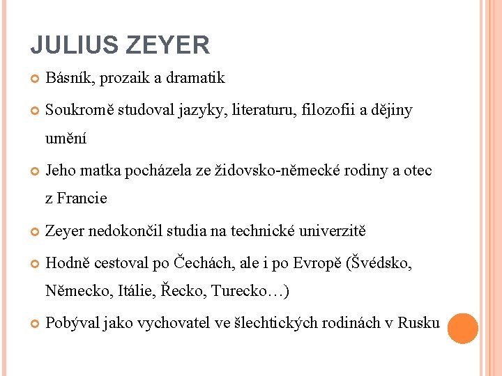 JULIUS ZEYER Básník, prozaik a dramatik Soukromě studoval jazyky, literaturu, filozofii a dějiny umění