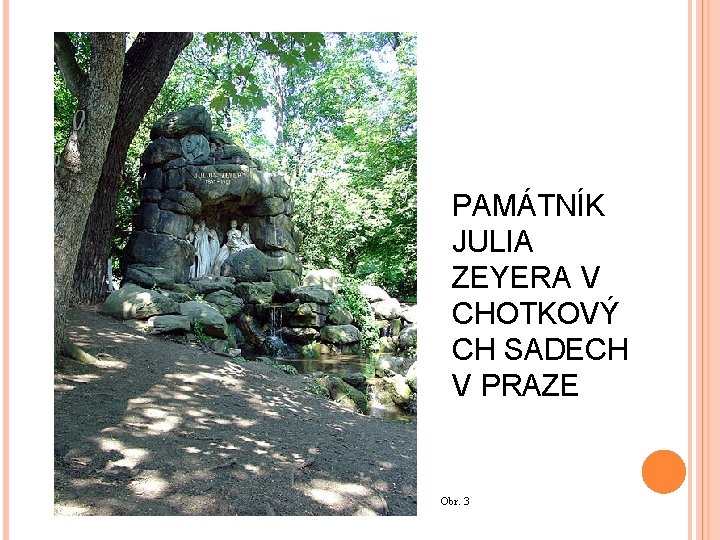 PAMÁTNÍK JULIA ZEYERA V CHOTKOVÝ CH SADECH V PRAZE Obr. 3 