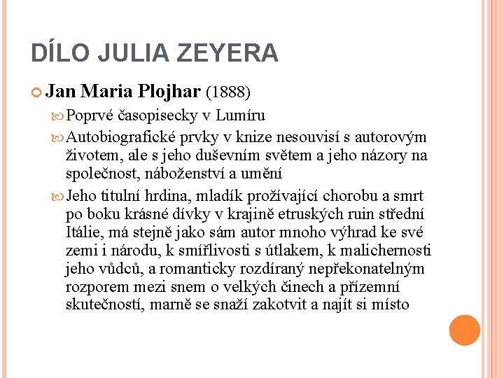 DÍLO JULIA ZEYERA Jan Maria Plojhar (1888) Poprvé časopisecky v Lumíru Autobiografické prvky v