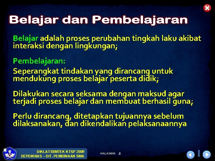 Belajar adalah proses perubahan tingkah laku akibat interaksi dengan lingkungan; Pembelajaran: Seperangkat tindakan yang