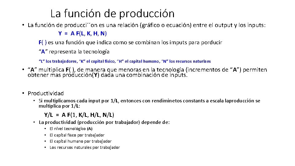 La función de producción • La función de producci´´on es una relación (gráfico o