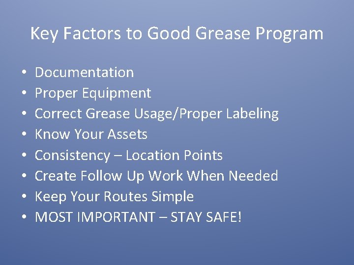 Key Factors to Good Grease Program • • Documentation Proper Equipment Correct Grease Usage/Proper