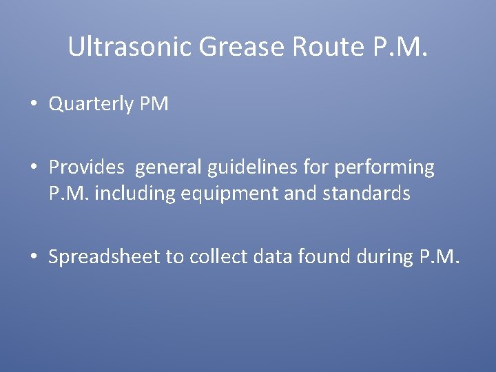 Ultrasonic Grease Route P. M. • Quarterly PM • Provides general guidelines for performing