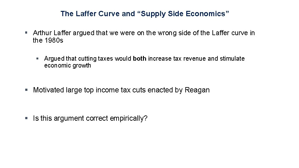 The Laffer Curve and “Supply Side Economics” § Arthur Laffer argued that we were