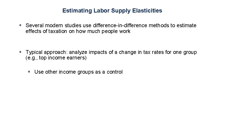 Estimating Labor Supply Elasticities § Several modern studies use difference-in-difference methods to estimate effects