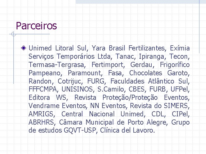 Parceiros Unimed Litoral Sul, Yara Brasil Fertilizantes, Exímia Serviços Temporários Ltda, Tanac, Ipiranga, Tecon,