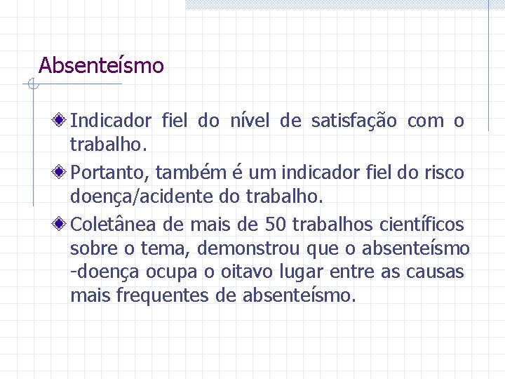 Absenteísmo Indicador fiel do nível de satisfação com o trabalho. Portanto, também é um