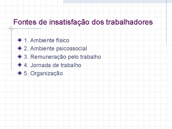 Fontes de insatisfação dos trabalhadores 1. Ambiente físico 2. Ambiente psicossocial 3. Remuneração pelo