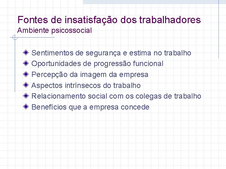 Fontes de insatisfação dos trabalhadores Ambiente psicossocial Sentimentos de segurança e estima no trabalho