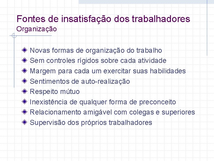 Fontes de insatisfação dos trabalhadores Organização Novas formas de organização do trabalho Sem controles