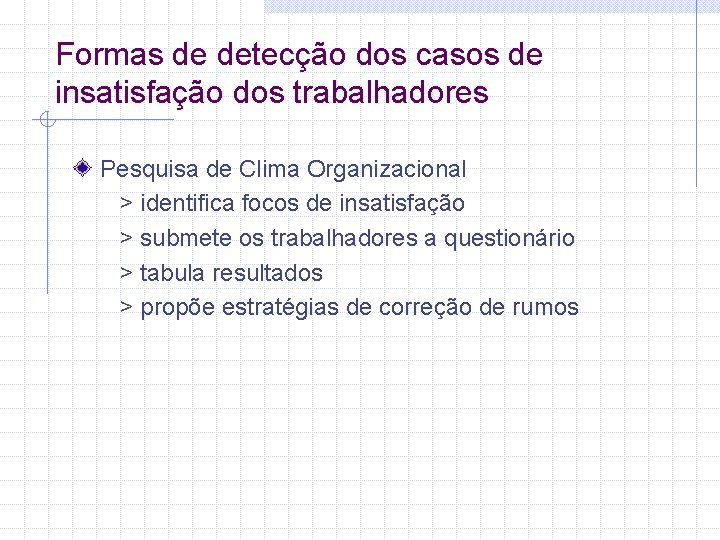 Formas de detecção dos casos de insatisfação dos trabalhadores Pesquisa de Clima Organizacional >