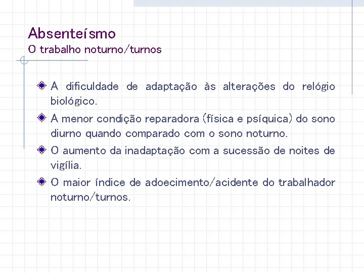 Absenteísmo O trabalho noturno/turnos A dificuldade de adaptação às alterações do relógio biológico. A