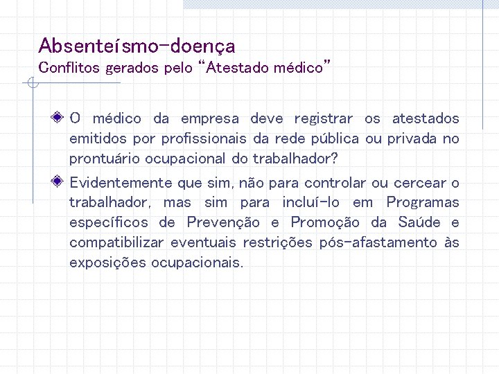 Absenteísmo-doença Conflitos gerados pelo “Atestado médico” O médico da empresa deve registrar os atestados