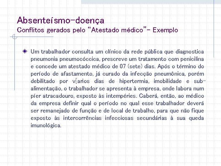 Absenteísmo-doença Conflitos gerados pelo “Atestado médico”- Exemplo Um trabalhador consulta um clínico da rede