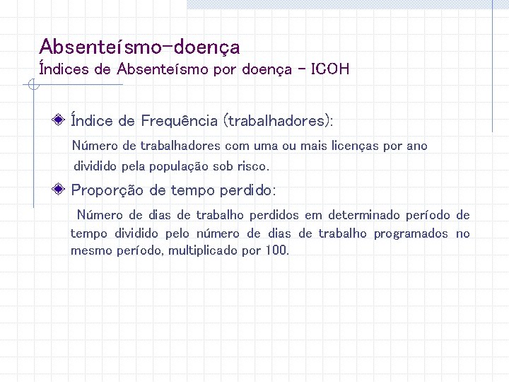 Absenteísmo-doença Índices de Absenteísmo por doença - ICOH Índice de Frequência (trabalhadores): Número de