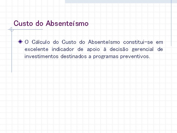 Custo do Absenteísmo O Cálculo do Custo do Absenteísmo constitui-se em excelente indicador de