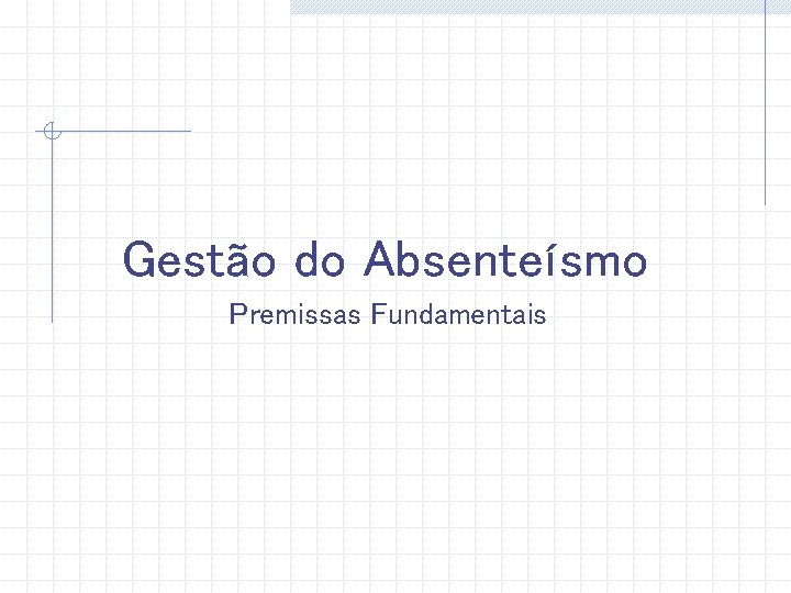 Gestão do Absenteísmo Premissas Fundamentais 