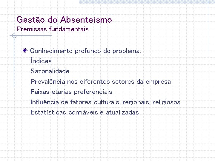 Gestão do Absenteísmo Premissas fundamentais Conhecimento profundo do problema: Índices Sazonalidade Prevalência nos diferentes