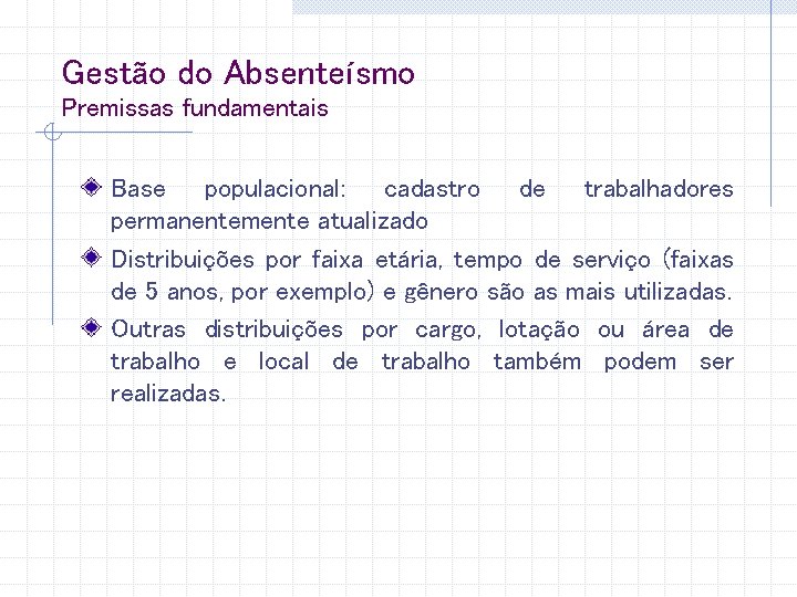 Gestão do Absenteísmo Premissas fundamentais Base populacional: cadastro de trabalhadores permanentemente atualizado Distribuições por