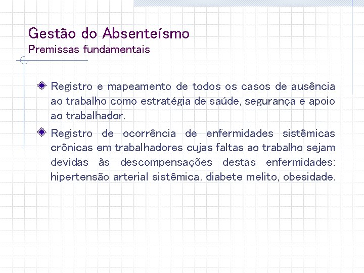 Gestão do Absenteísmo Premissas fundamentais Registro e mapeamento de todos os casos de ausência