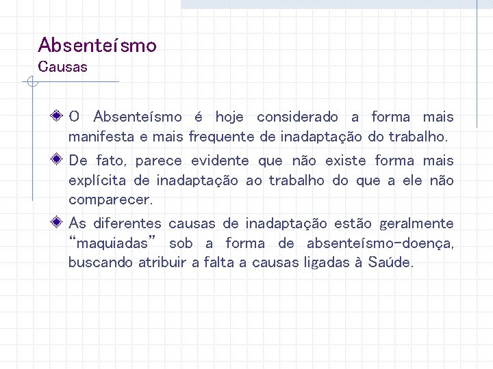 Absenteísmo Causas O Absenteísmo é hoje considerado a forma mais manifesta e mais frequente