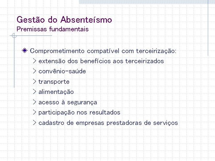 Gestão do Absenteísmo Premissas fundamentais Comprometimento compatível com terceirização: > extensão dos benefícios aos